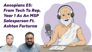 Aesopians E5 - Tech To Rep, Year 1 As An MSP Sales Person Ft. Ashton Fortuna Thumbnail