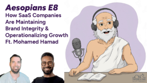 Aesopians E8 - How SaaS Companies Are Maintaining Brand Integrity and Operationalizing Growth Thumbnail