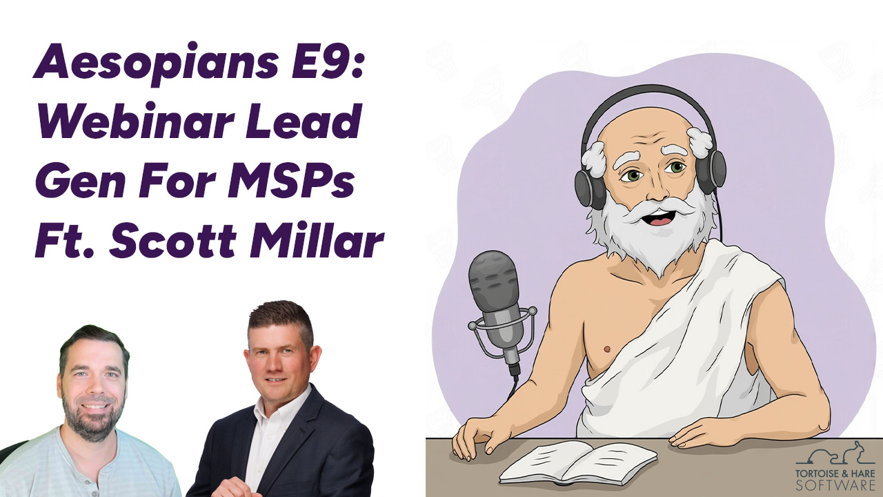 Aesopians E9: Webinar Lead Generation For MSPs Ft. Scott Millar Of IT Rockstars