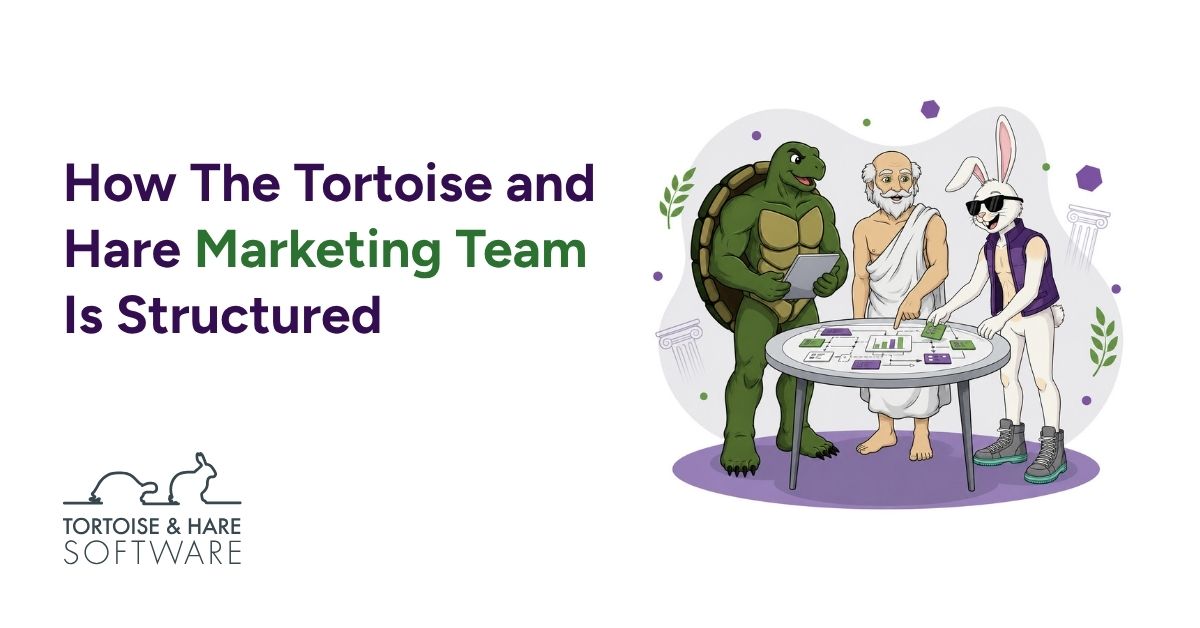 How We Structure The Tortoise & Hare Software Marketing Team
